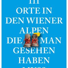 111 Orte in den Wiener Alpen, die man gesehen haben muss
